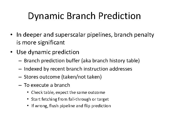 Dynamic Branch Prediction • In deeper and superscalar pipelines, branch penalty is more significant