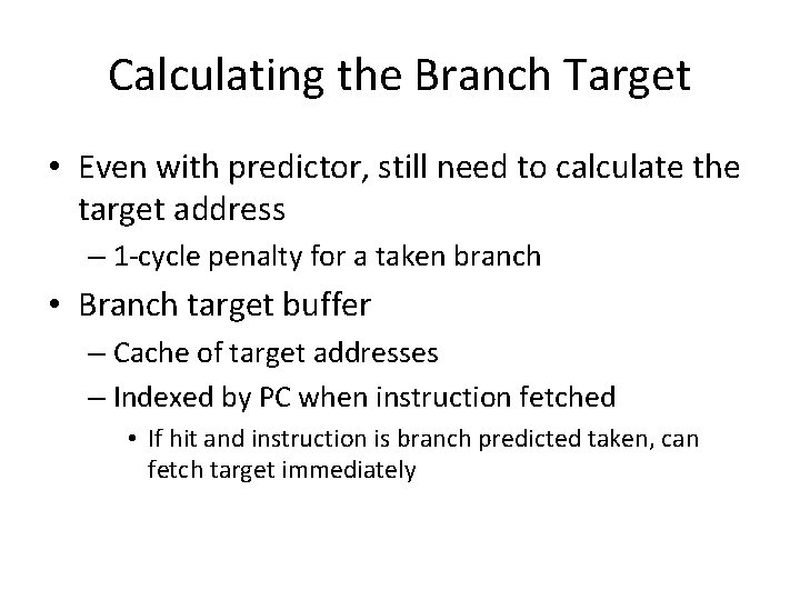 Calculating the Branch Target • Even with predictor, still need to calculate the target