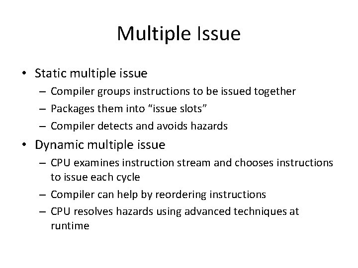 Multiple Issue • Static multiple issue – Compiler groups instructions to be issued together