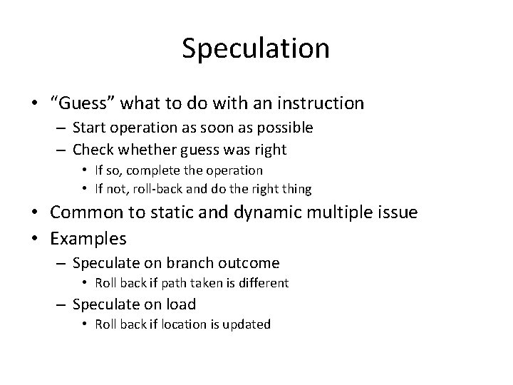 Speculation • “Guess” what to do with an instruction – Start operation as soon