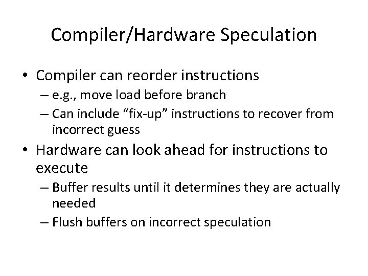 Compiler/Hardware Speculation • Compiler can reorder instructions – e. g. , move load before