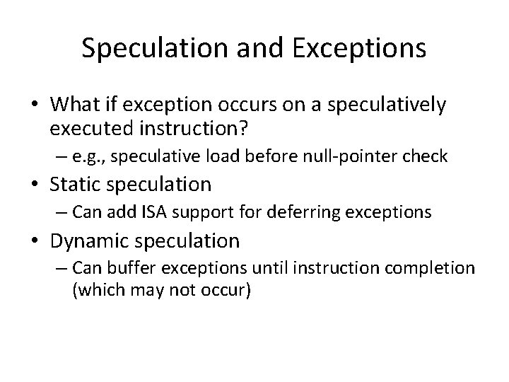 Speculation and Exceptions • What if exception occurs on a speculatively executed instruction? –