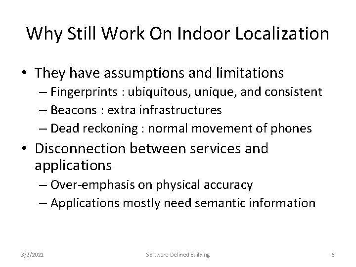 Why Still Work On Indoor Localization • They have assumptions and limitations – Fingerprints