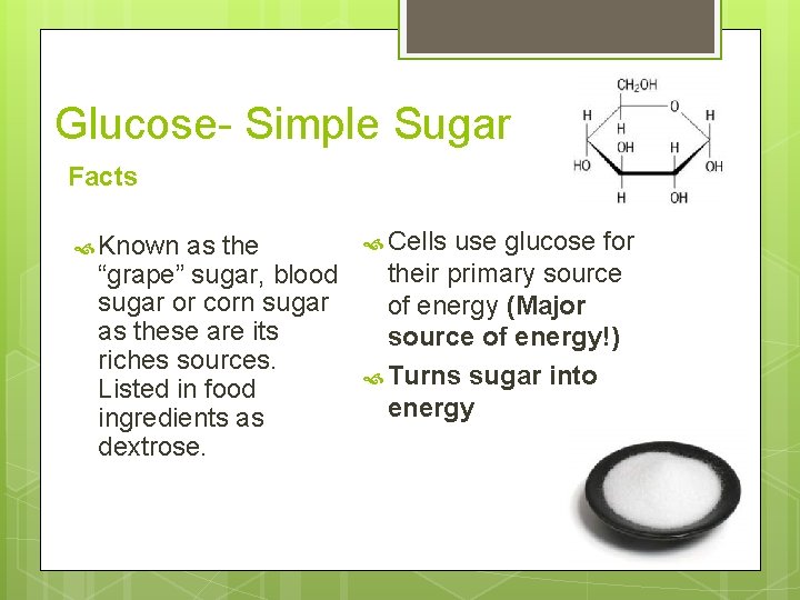 Glucose- Simple Sugar Facts Known as the “grape” sugar, blood sugar or corn sugar