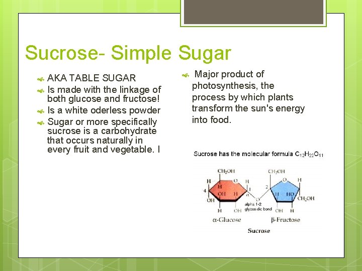 Sucrose- Simple Sugar AKA TABLE SUGAR Is made with the linkage of both glucose