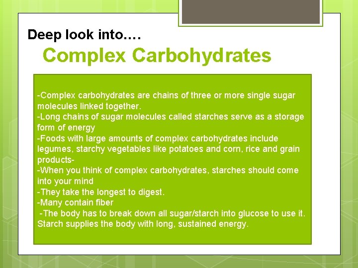 Deep look into…. Complex Carbohydrates -Complex carbohydrates are chains of three or more single