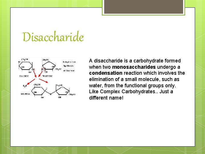 Disaccharide A disaccharide is a carbohydrate formed when two monosaccharides undergo a condensation reaction