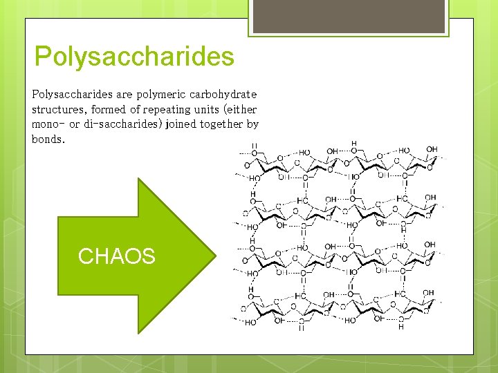 Polysaccharides are polymeric carbohydrate structures, formed of repeating units (either mono- or di-saccharides) joined