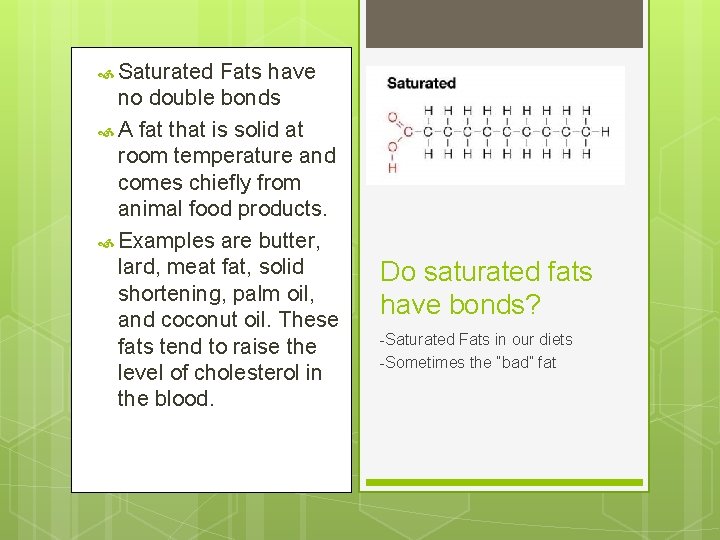  Saturated Fats have no double bonds A fat that is solid at room