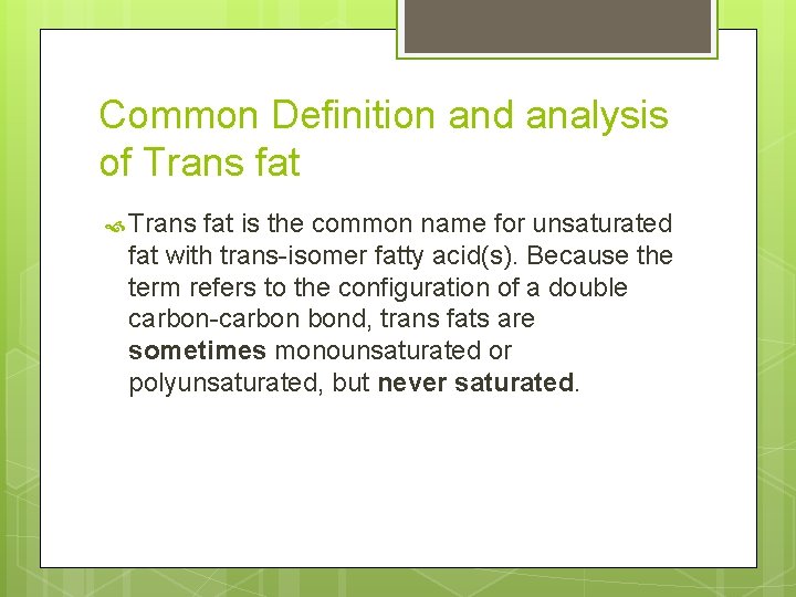 Common Definition and analysis of Trans fat is the common name for unsaturated fat