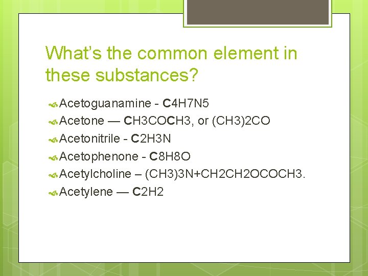 What’s the common element in these substances? Acetoguanamine - C 4 H 7 N