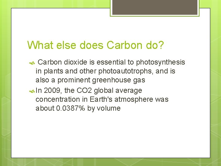 What else does Carbon do? Carbon dioxide is essential to photosynthesis in plants and