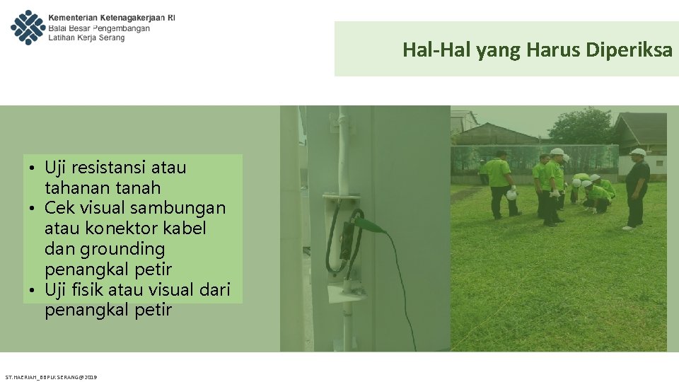 Hal-Hal yang Harus Diperiksa • Uji resistansi atau tahanan tanah • Cek visual sambungan