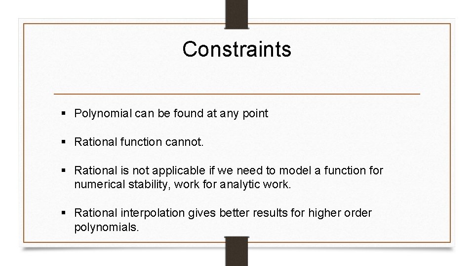 Constraints § Polynomial can be found at any point § Rational function cannot. §