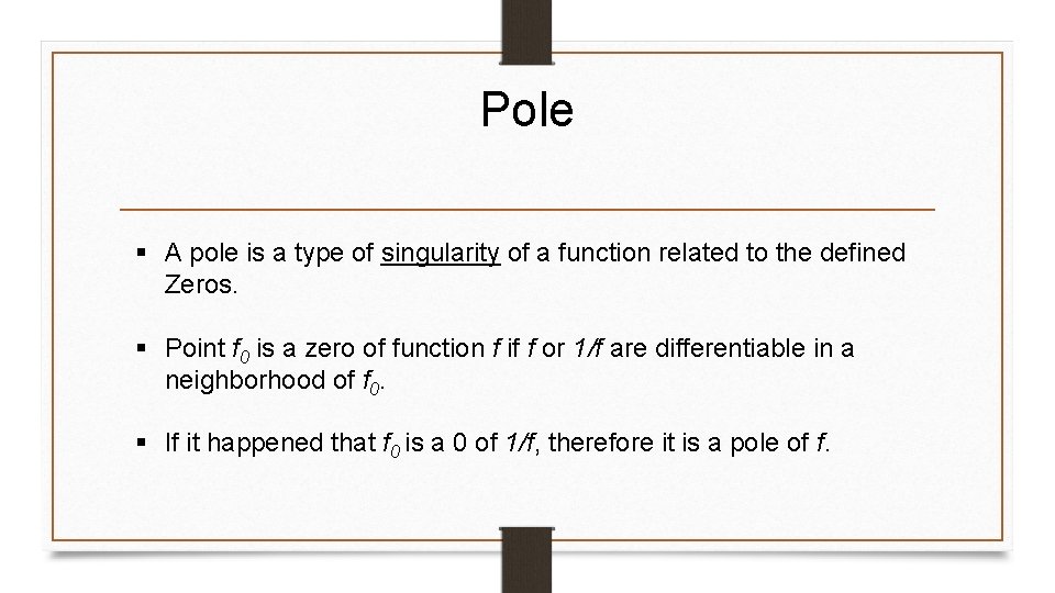 Pole § A pole is a type of singularity of a function related to