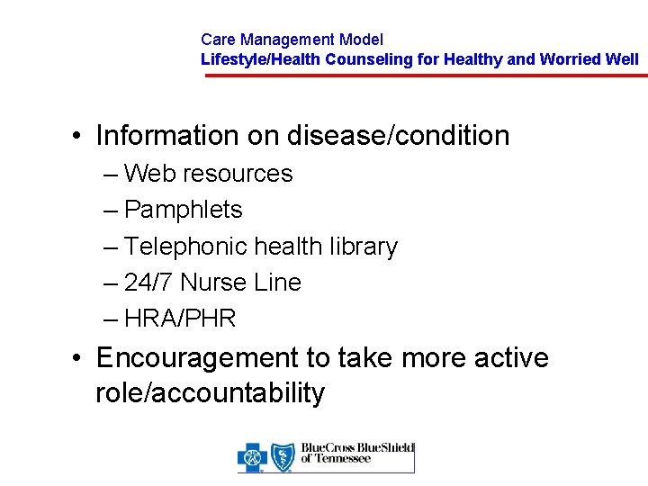 Care Management Model Lifestyle/Health Counseling for Healthy and Worried Well • Information on disease/condition