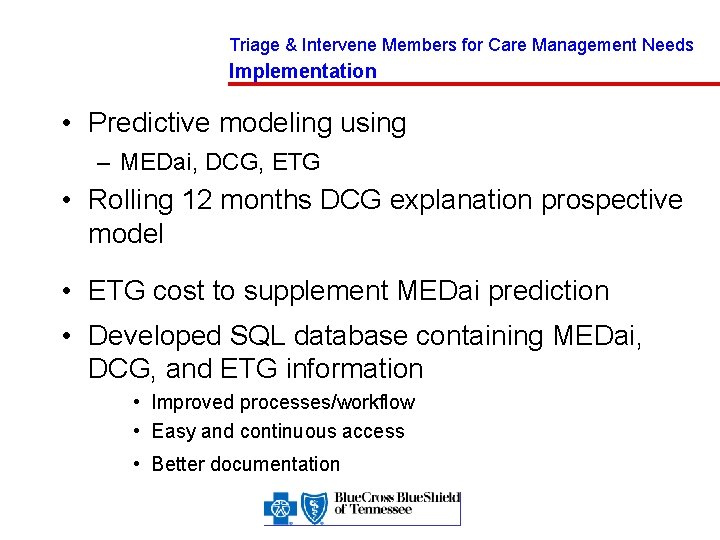 Triage & Intervene Members for Care Management Needs Implementation • Predictive modeling using –