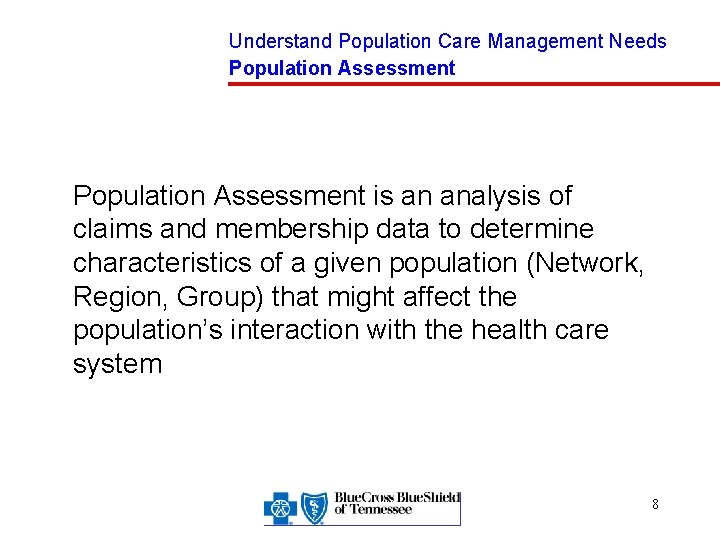 Understand Population Care Management Needs Population Assessment is an analysis of claims and membership