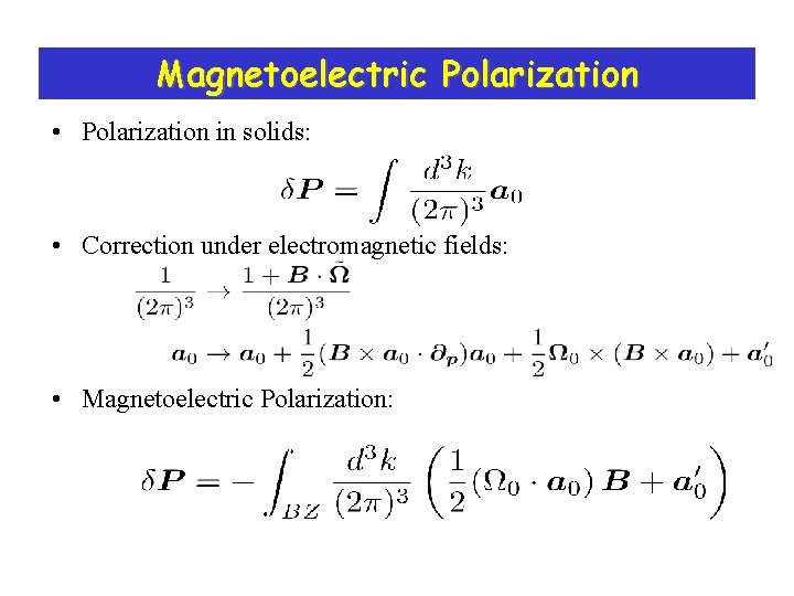 Magnetoelectric Polarization • Polarization in solids: • Correction under electromagnetic fields: • Magnetoelectric Polarization: Magnetoelectric Polarization • Polarization in solids: • Correction under electromagnetic fields: • Magnetoelectric Polarization: