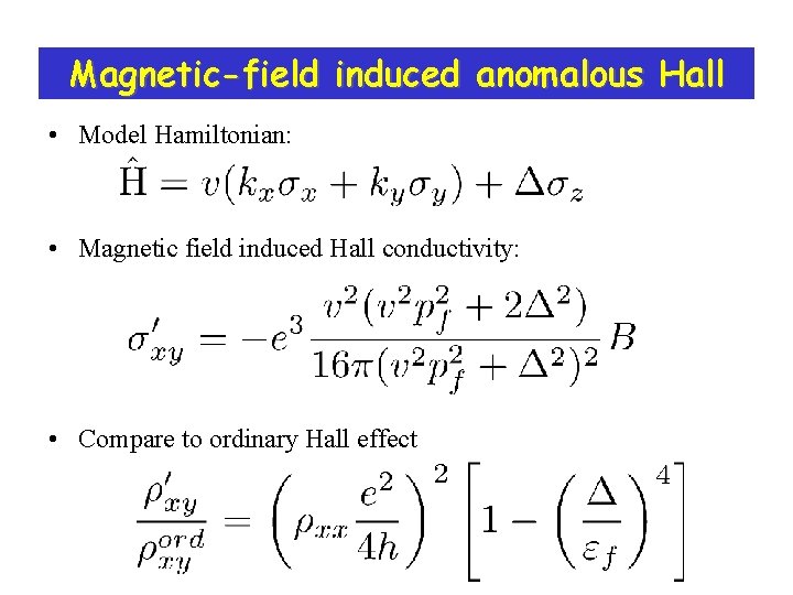 Magnetic-field induced anomalous Hall • Model Hamiltonian: • Magnetic field induced Hall conductivity: • Magnetic-field induced anomalous Hall • Model Hamiltonian: • Magnetic field induced Hall conductivity: •