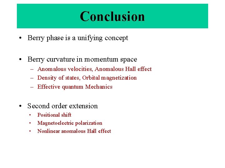 Conclusion • Berry phase is a unifying concept • Berry curvature in momentum space Conclusion • Berry phase is a unifying concept • Berry curvature in momentum space