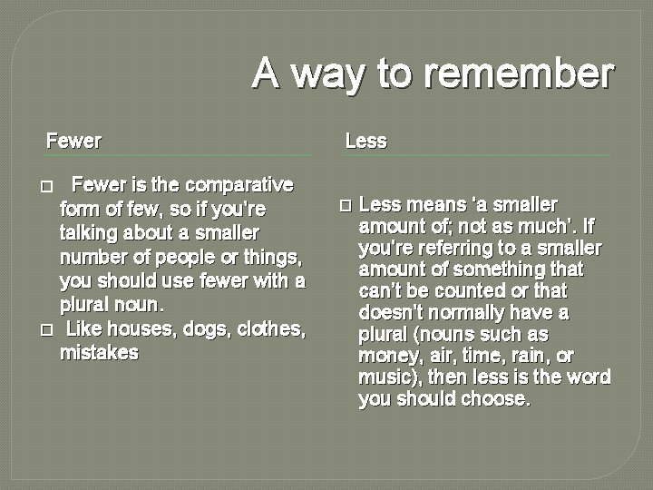 A way to remember Fewer is the comparative form of few, so if you’re