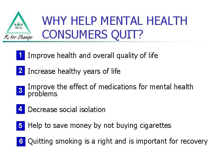 WHY HELP MENTAL HEALTH CONSUMERS QUIT? 1 Improve health and overall quality of life