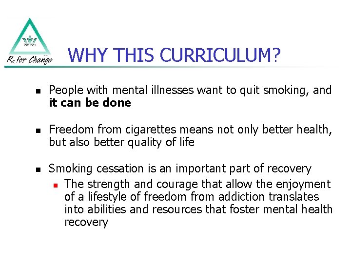 WHY THIS CURRICULUM? n n n People with mental illnesses want to quit smoking,