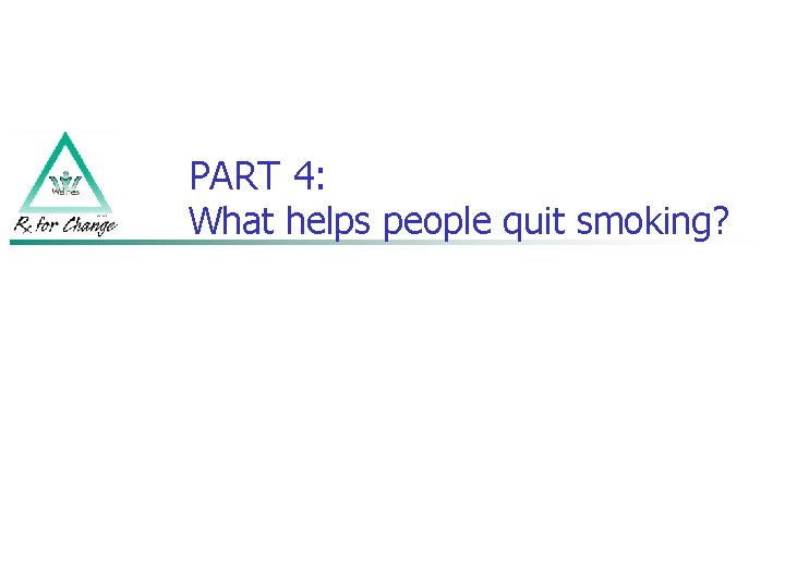 PART 4: What helps people quit smoking? 