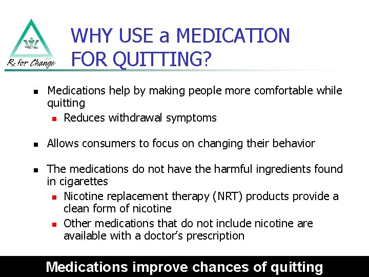 WHY USE a MEDICATION FOR QUITTING? n n n Medications help by making people