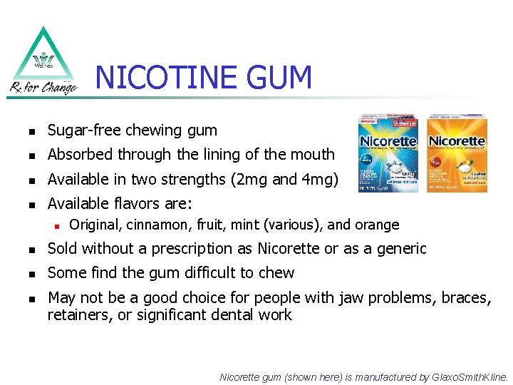NICOTINE GUM n Sugar-free chewing gum n Absorbed through the lining of the mouth