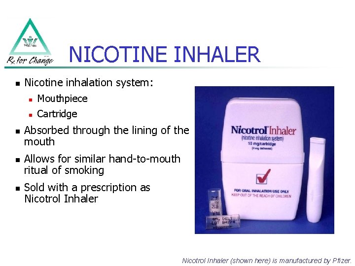 NICOTINE INHALER n n Nicotine inhalation system: n Mouthpiece n Cartridge Absorbed through the