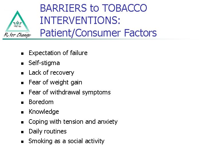 BARRIERS to TOBACCO INTERVENTIONS: Patient/Consumer Factors n Expectation of failure n Self-stigma n Lack