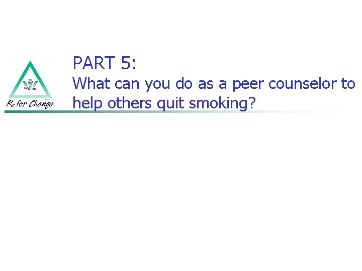 PART 5: What can you do as a peer counselor to help others quit