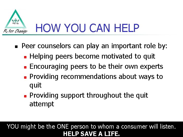 HOW YOU CAN HELP n Peer counselors can play an important role by: n