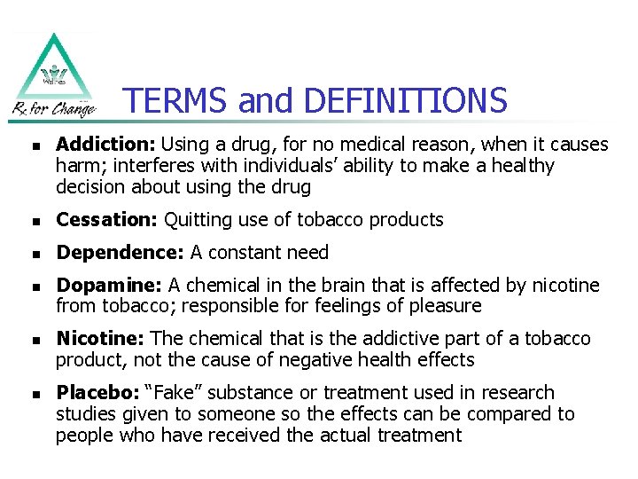 TERMS and DEFINITIONS n Addiction: Using a drug, for no medical reason, when it
