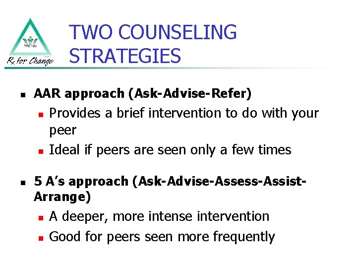 TWO COUNSELING STRATEGIES n AAR approach (Ask-Advise-Refer) n n n Provides a brief intervention