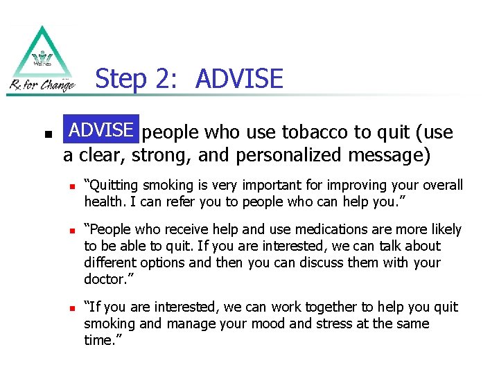 Step 2: ADVISE n ADVISE people who use tobacco to quit (use a clear,