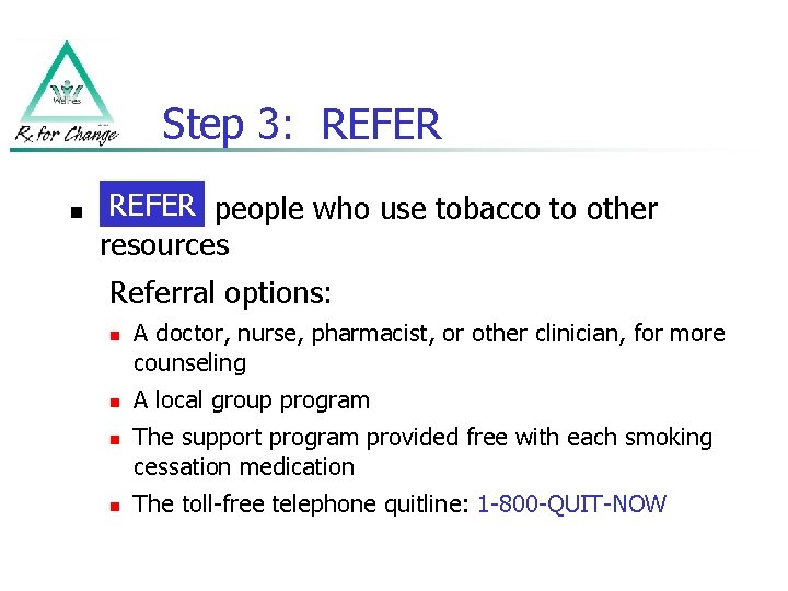 Step 3: REFER n REFER people who use tobacco to other resources Referral options: