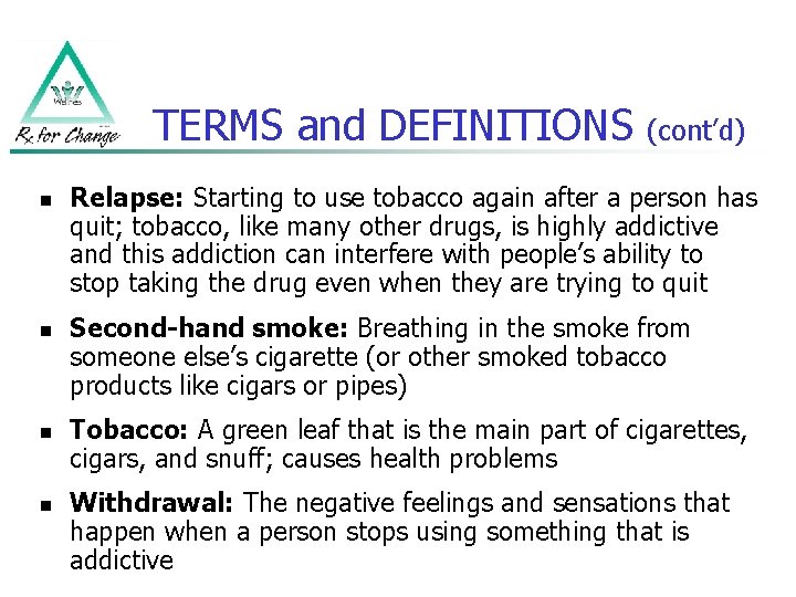 TERMS and DEFINITIONS n n (cont’d) Relapse: Starting to use tobacco again after a