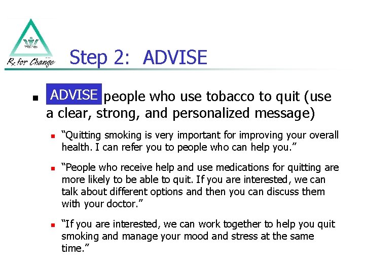 Step 2: ADVISE n ADVISE people who use tobacco to quit (use a clear,