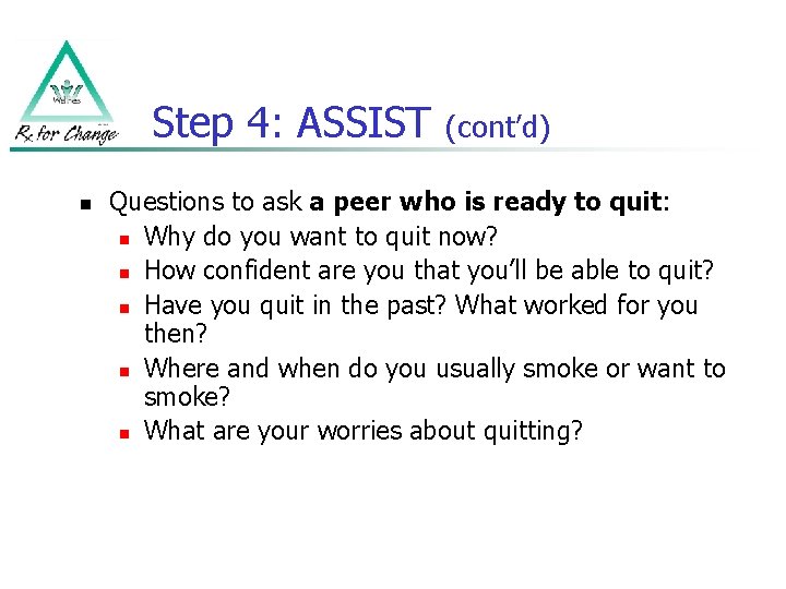 Step 4: ASSIST n (cont’d) Questions to ask a peer who is ready to