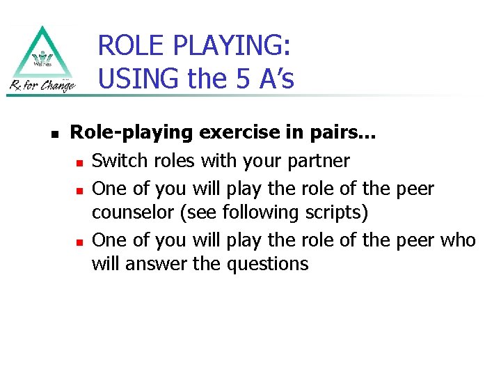 ROLE PLAYING: USING the 5 A’s n Role-playing exercise in pairs… n Switch roles