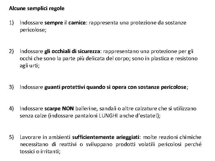 Alcune semplici regole 1) Indossare sempre il camice: rappresenta una protezione da sostanze pericolose;