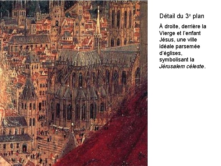 Détail du 3 e plan À droite, derrière la Vierge et l’enfant Jésus, une
