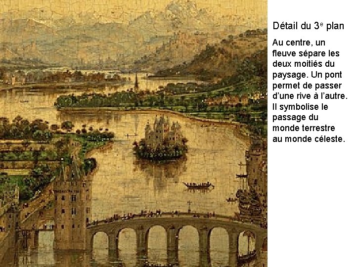 Détail du 3 e plan Au centre, un fleuve sépare les deux moitiés du