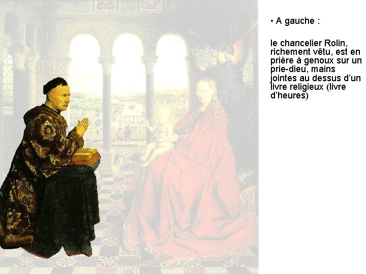  • A gauche : le chancelier Rolin, richement vêtu, est en prière à