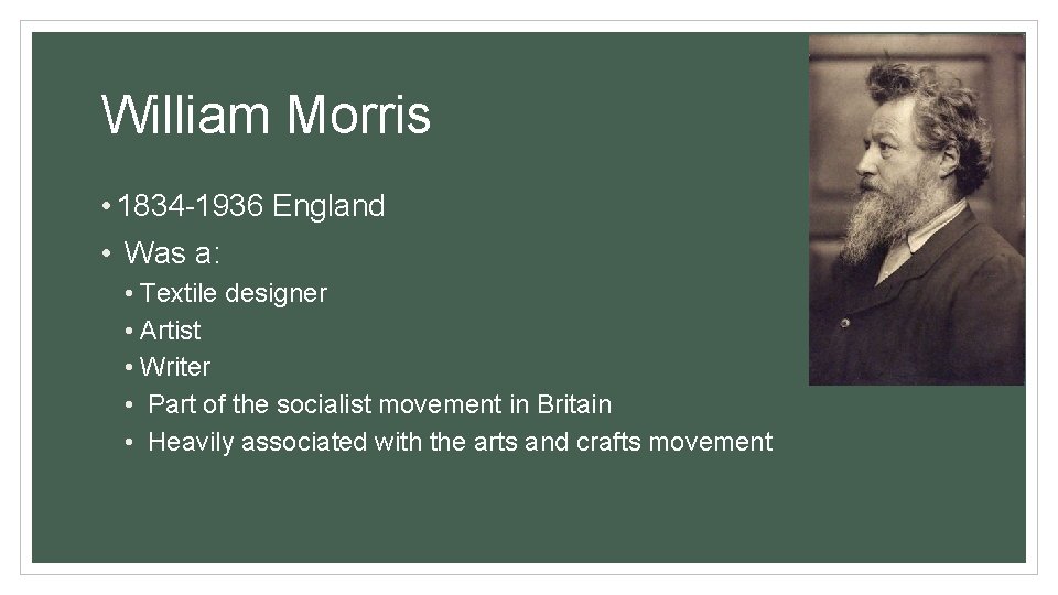 William Morris • 1834 -1936 England • Was a: • Textile designer • Artist