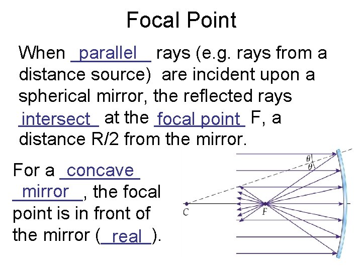 Focal Point When ____ parallel rays (e. g. rays from a distance source) are