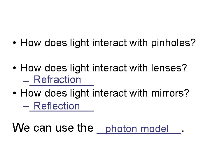  • How does light interact with pinholes? • How does light interact with